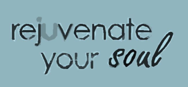 Rejuvenate your soul